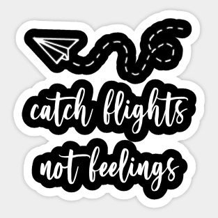 catch flights not feelings - white font Sticker